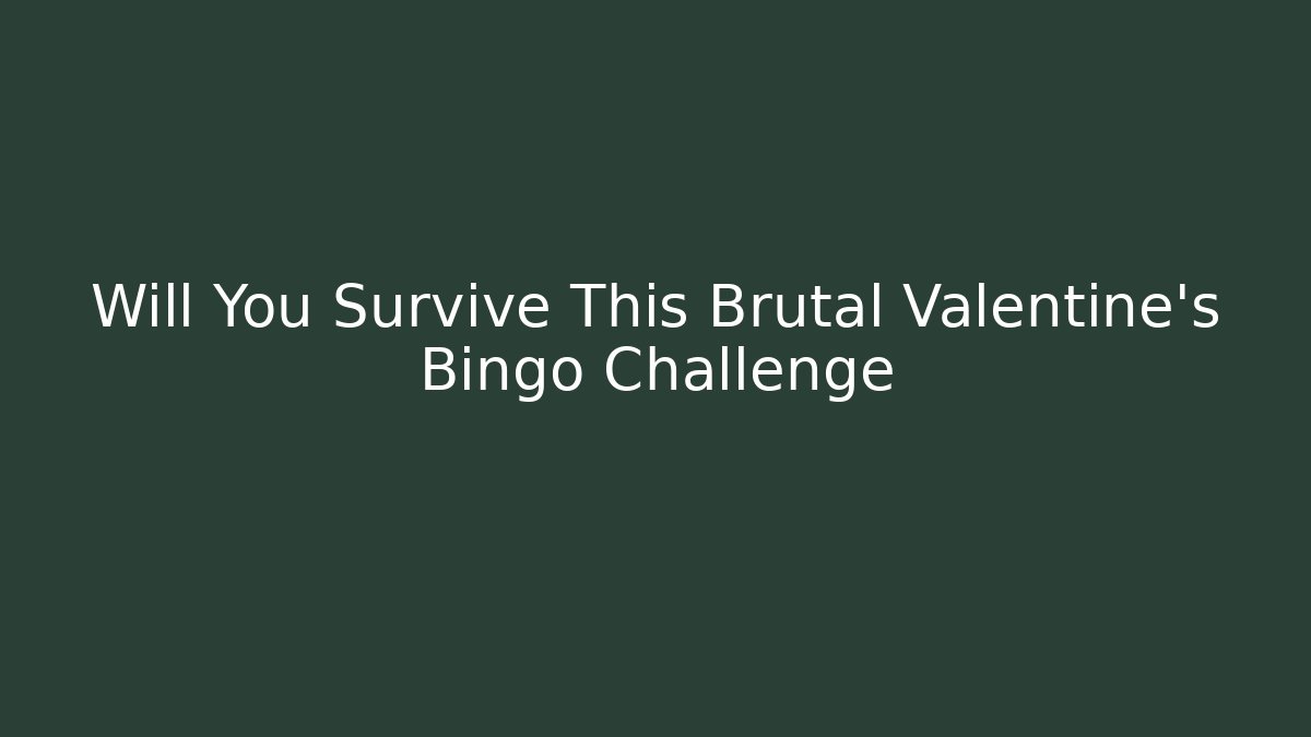 Will You Survive This Brutal Valentine's Bingo Challenge