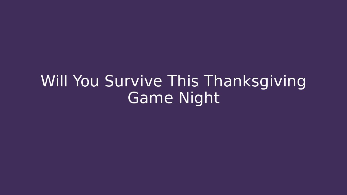 Will You Survive This Thanksgiving Game Night