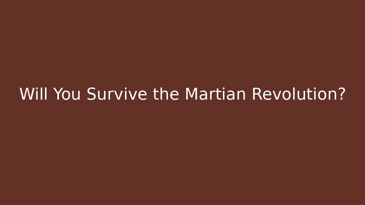 Will You Survive the Martian Revolution?