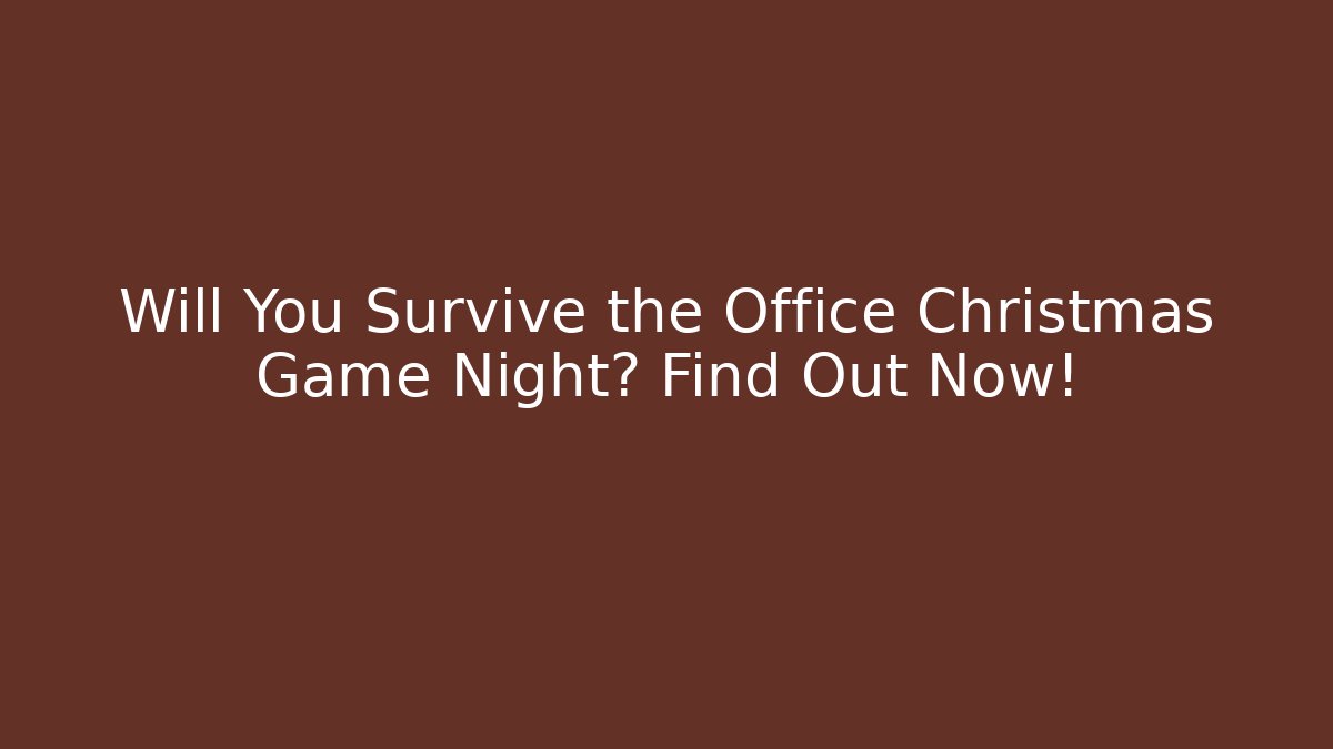 Will You Survive the Office Christmas Game Night? Find Out Now!