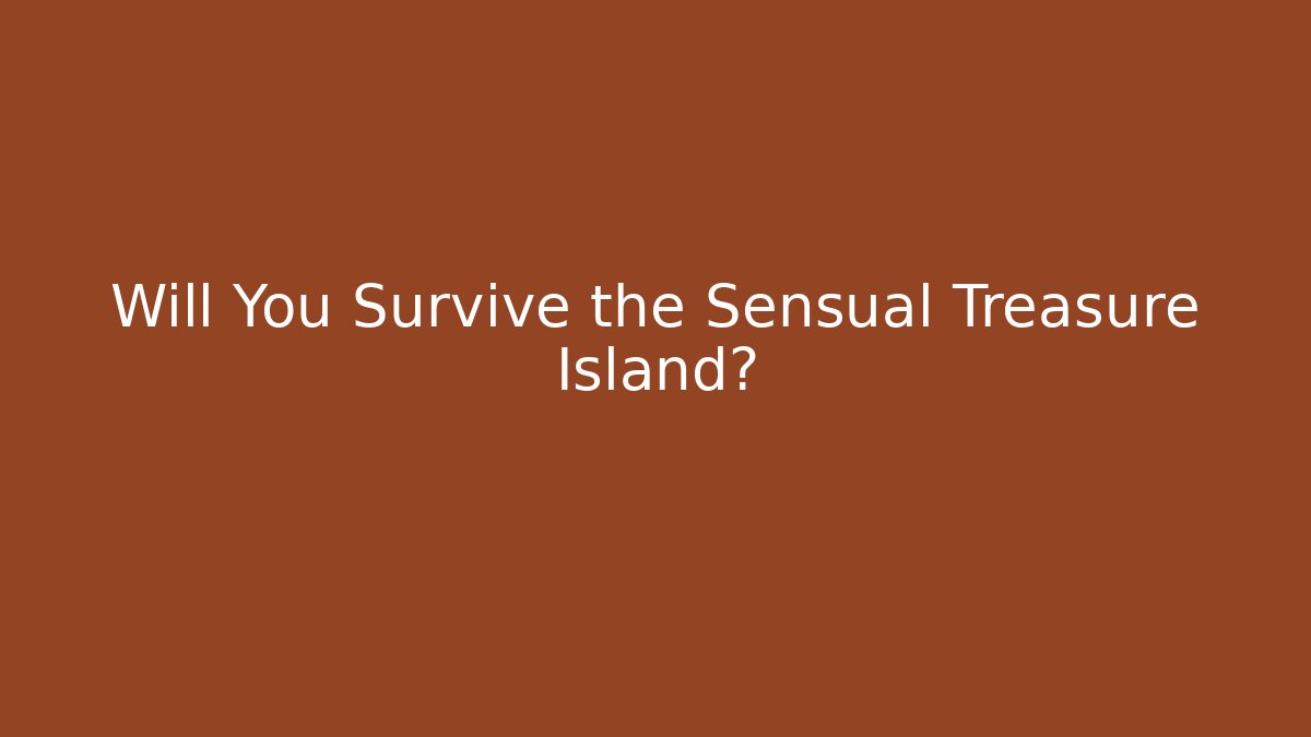 Will You Survive the Sensual Treasure Island?