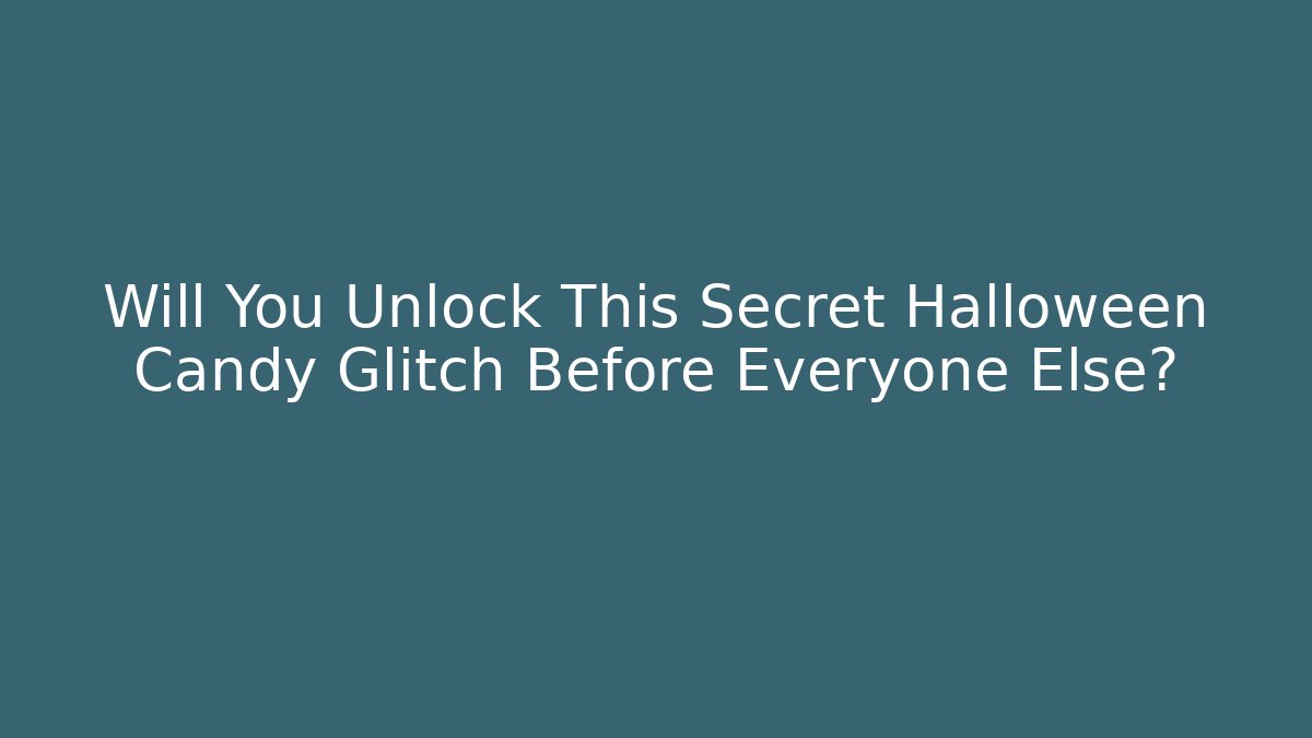 Will You Unlock This Secret Halloween Candy Glitch Before Everyone Else?