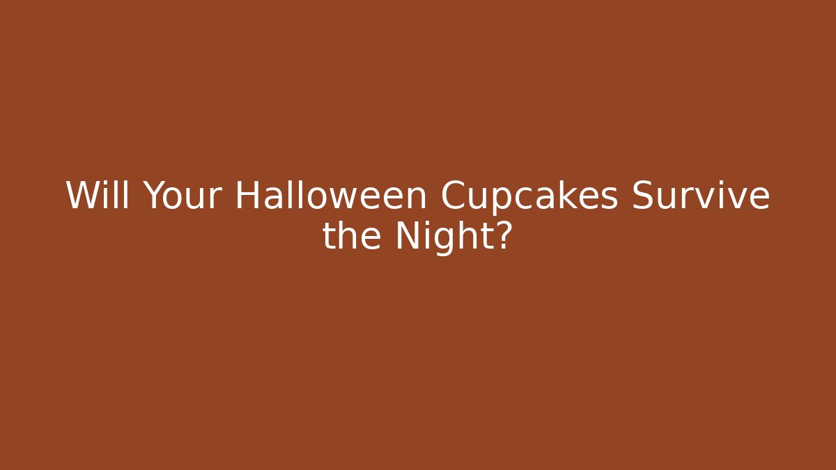 Will Your Halloween Cupcakes Survive the Night?