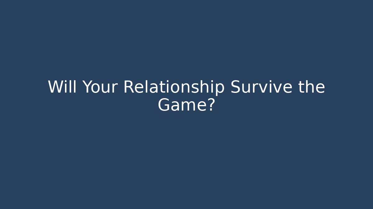 Will Your Relationship Survive the Game?