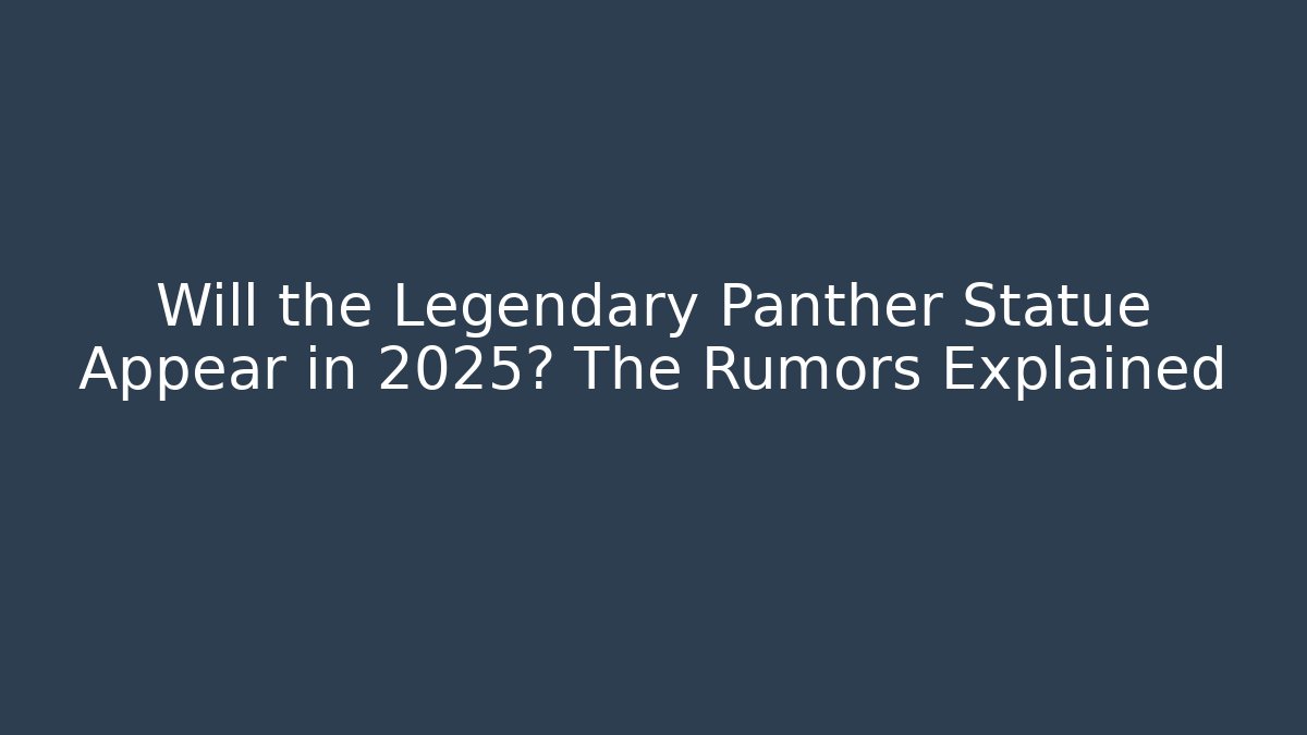 Will the Legendary Panther Statue Appear in 2025? The Rumors Explained - Create More Assets