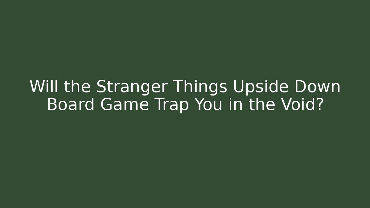 Will the Stranger Things Upside Down Board Game Trap You in the Void?