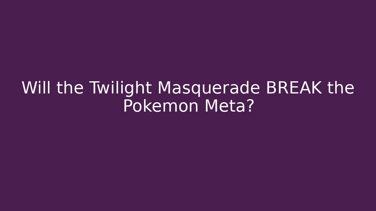 Will the Twilight Masquerade BREAK the Pokemon Meta?