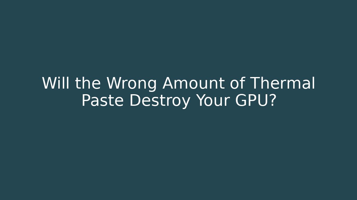 Will the Wrong Amount of Thermal Paste Destroy Your GPU? - Create More Assets