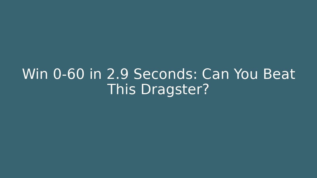 Win 0-60 in 2.9 Seconds: Can You Beat This Dragster?