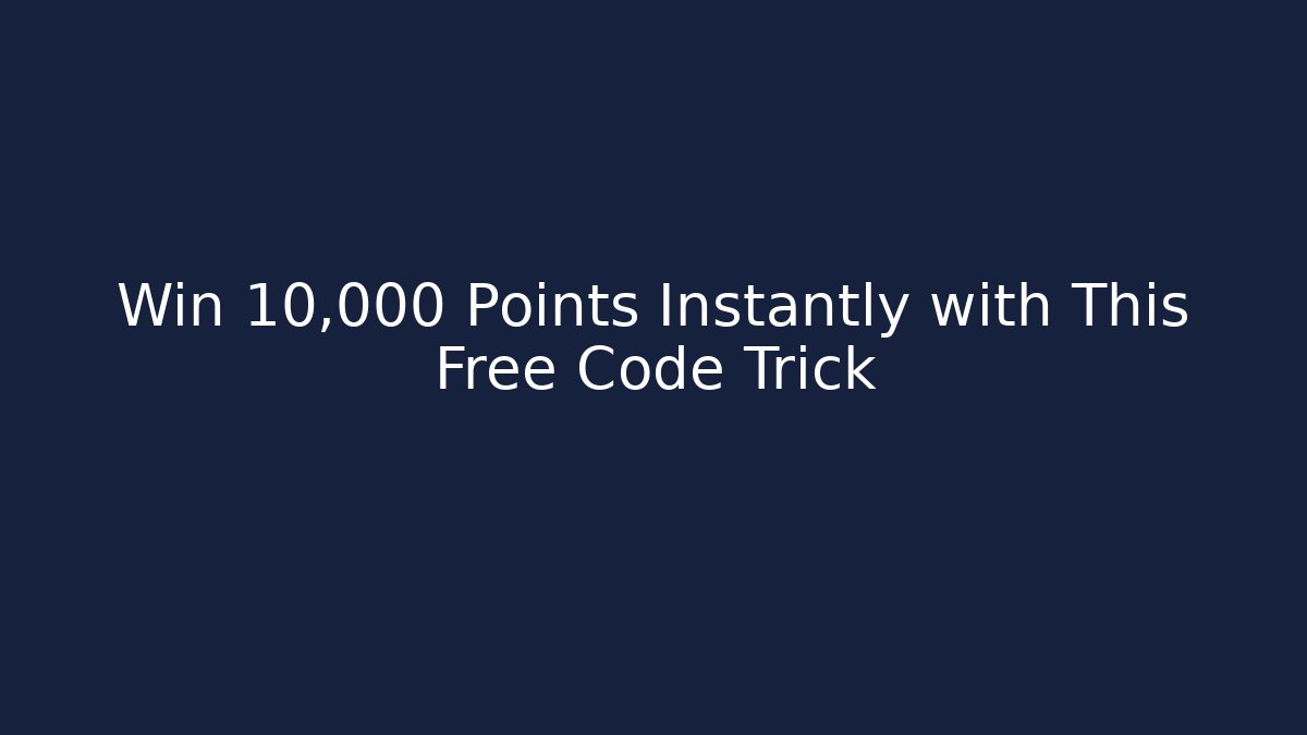 Win 10,000 Points Instantly with This Free Code Trick