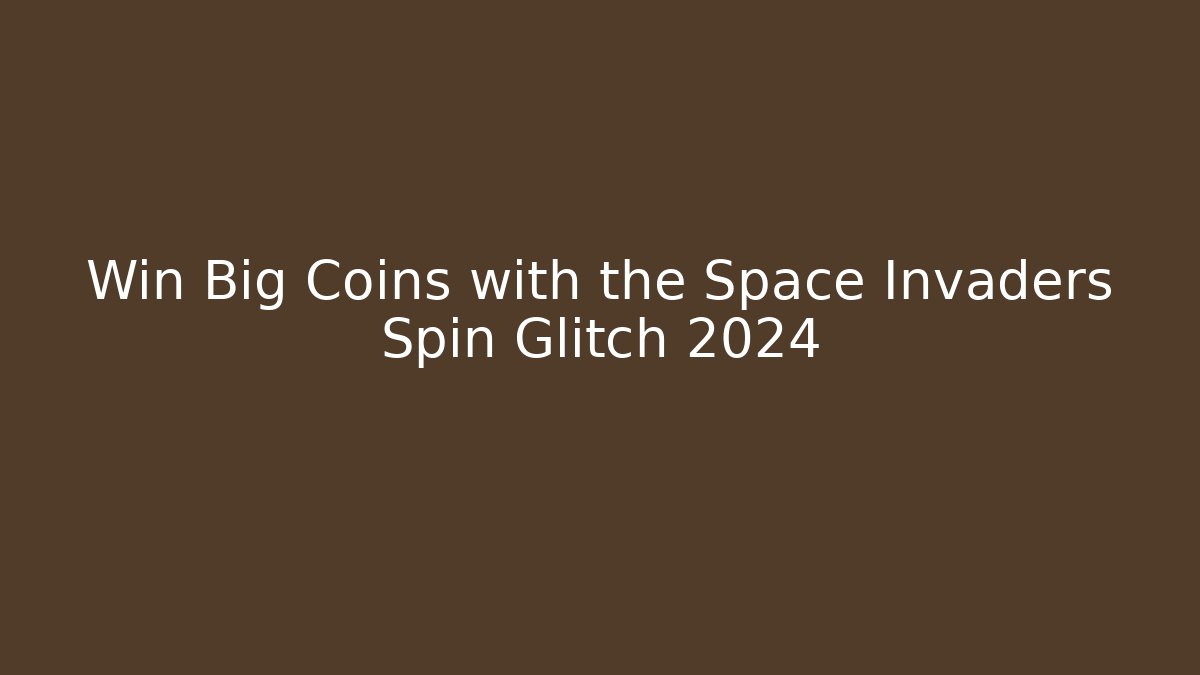 Win Big Coins with the Space Invaders Spin Glitch 2024 - Create More Assets