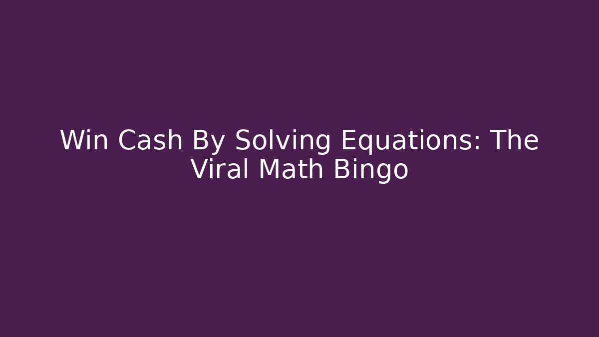 Win Cash By Solving Equations: The Viral Math Bingo - Create More Assets