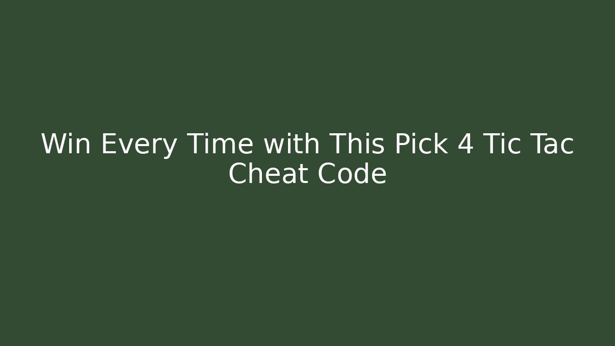 Win Every Time with This Pick 4 Tic Tac Cheat Code - Create More Assets