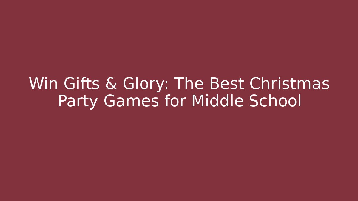 Win Gifts & Glory: The Best Christmas Party Games for Middle School