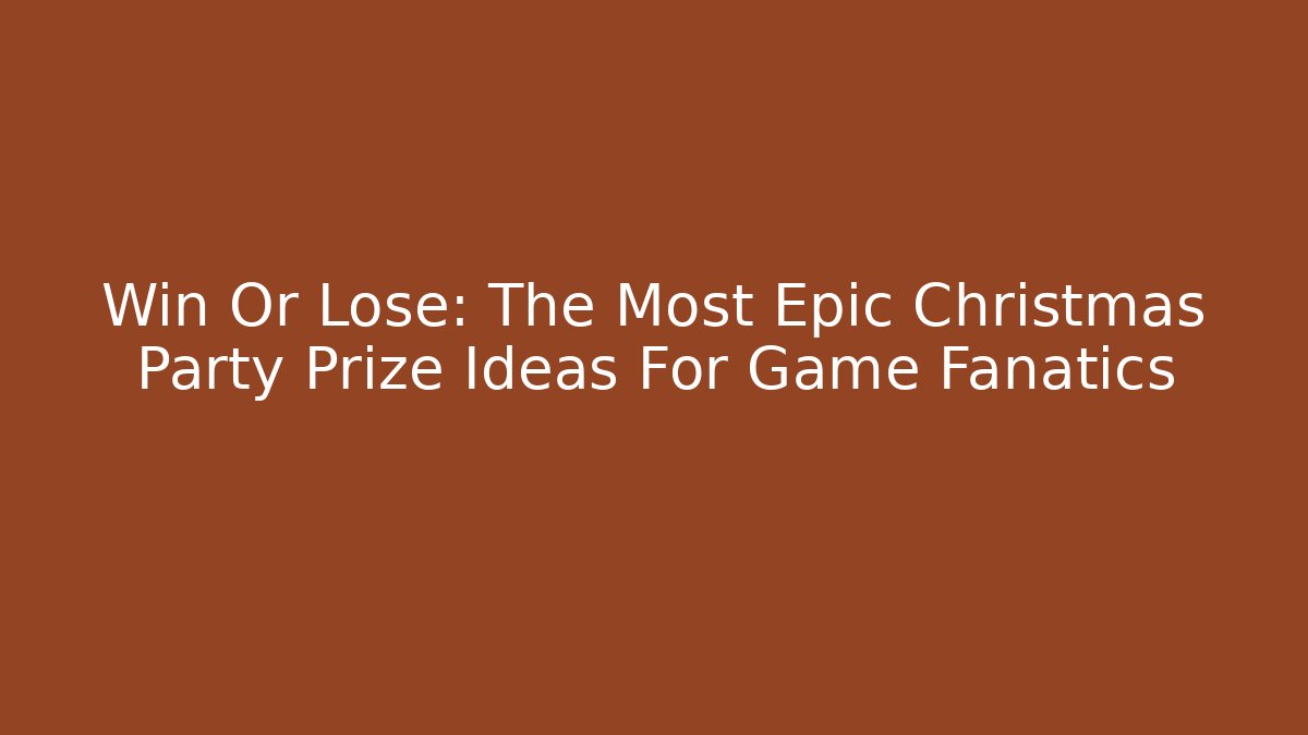 Win Or Lose: The Most Epic Christmas Party Prize Ideas For Game Fanatics