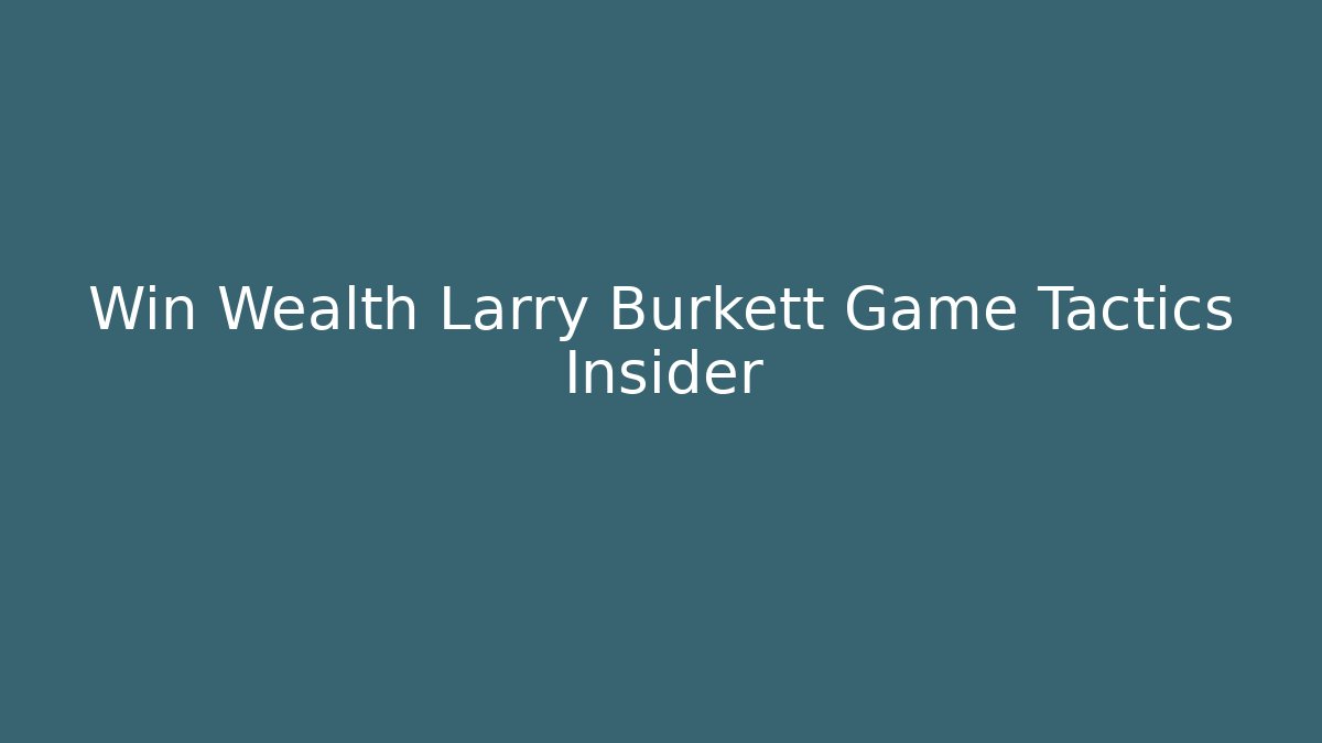 Win Wealth Larry Burkett Game Tactics Insider