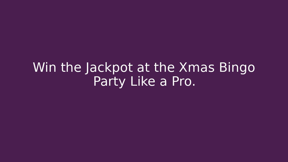 Win the Jackpot at the Xmas Bingo Party Like a Pro.