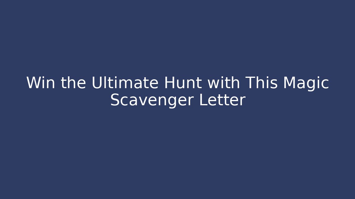 Win the Ultimate Hunt with This Magic Scavenger Letter