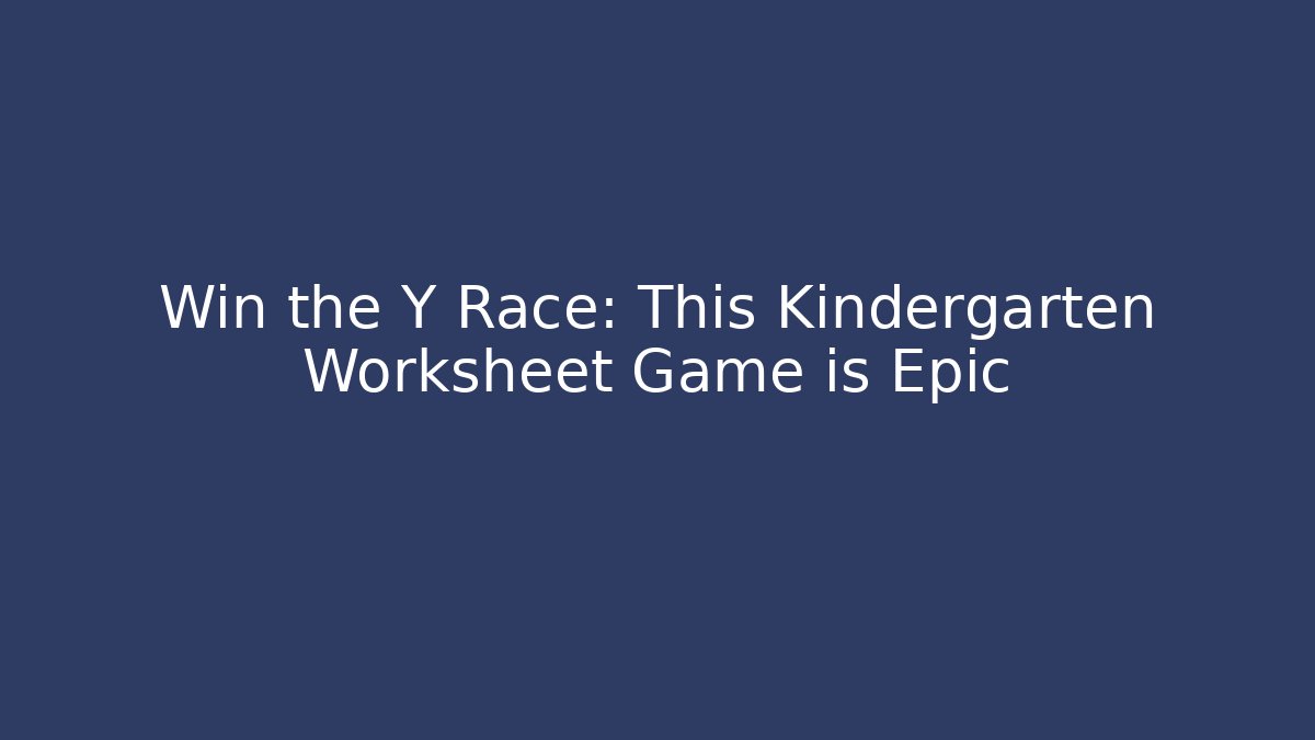 Win the Y Race: This Kindergarten Worksheet Game is Epic