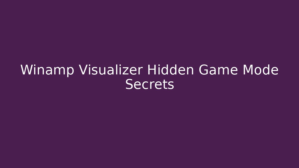 Winamp Visualizer Hidden Game Mode Secrets - Create More Assets