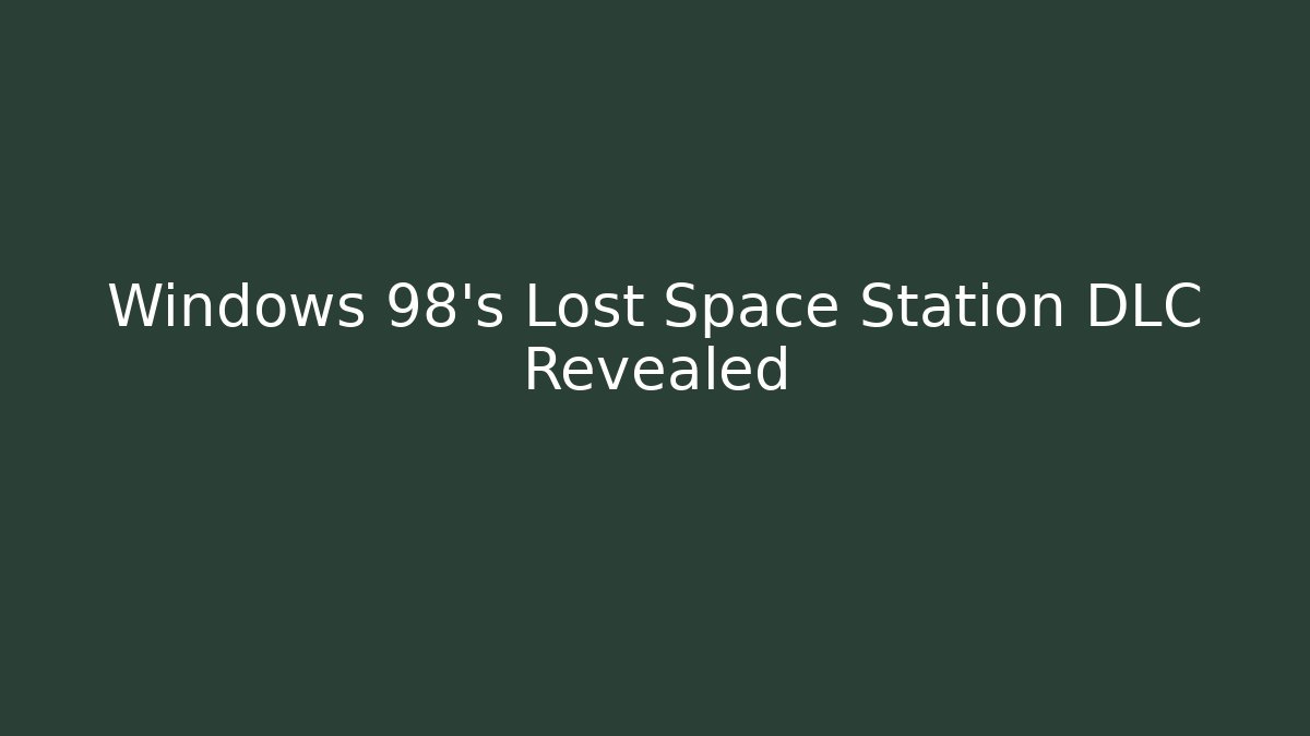 Windows 98's Lost Space Station DLC Revealed