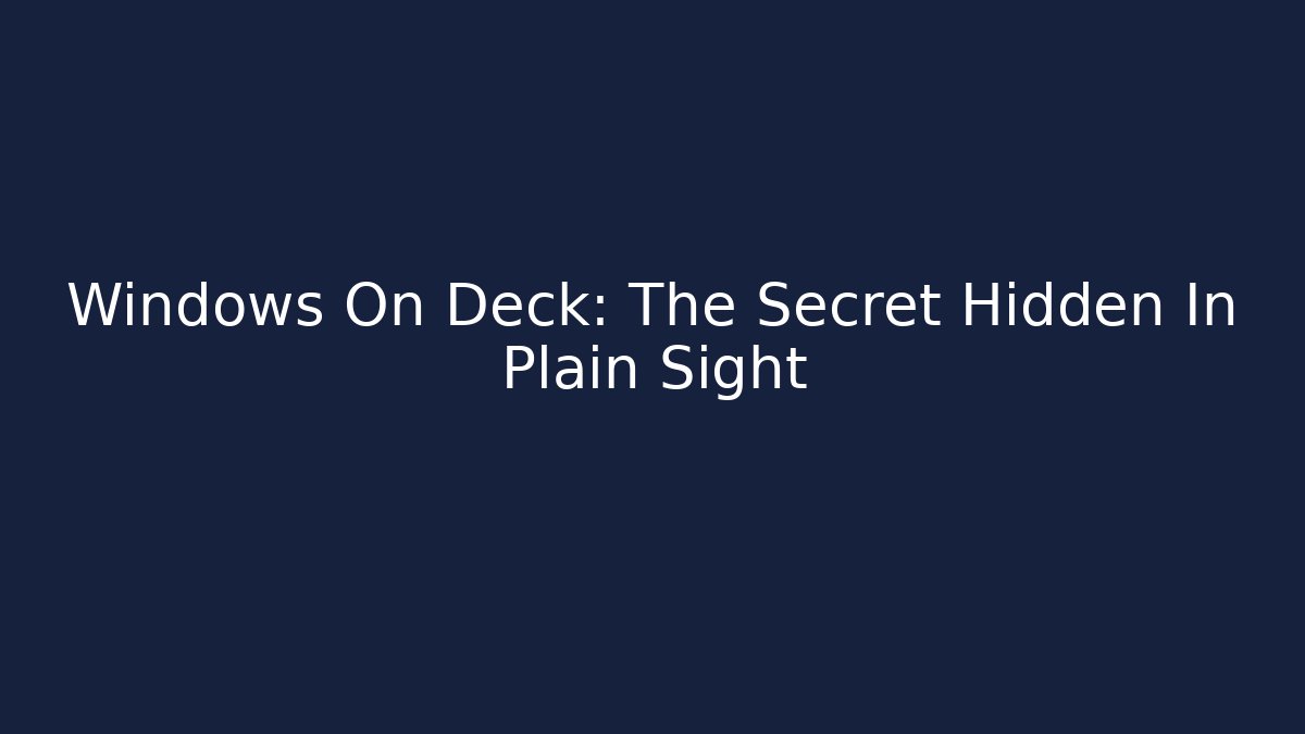 Windows On Deck: The Secret Hidden In Plain Sight - Create More Assets