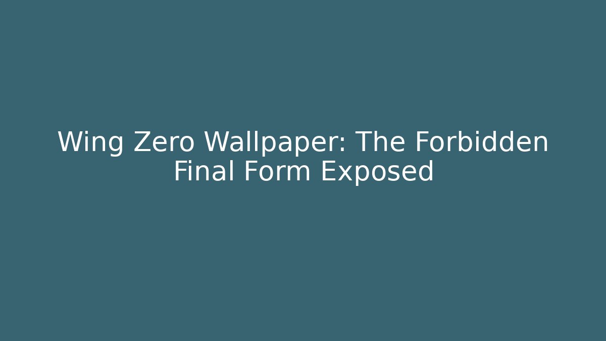 Wing Zero Wallpaper: The Forbidden Final Form Exposed