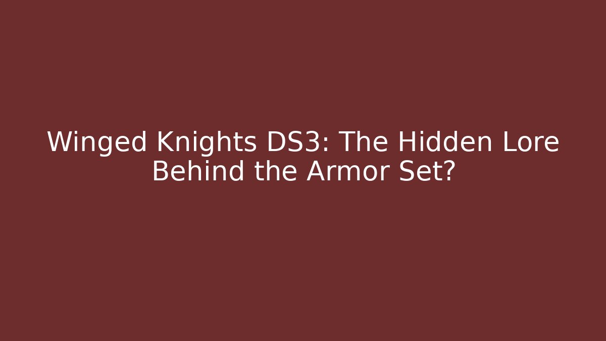 Winged Knights DS3: The Hidden Lore Behind the Armor Set?