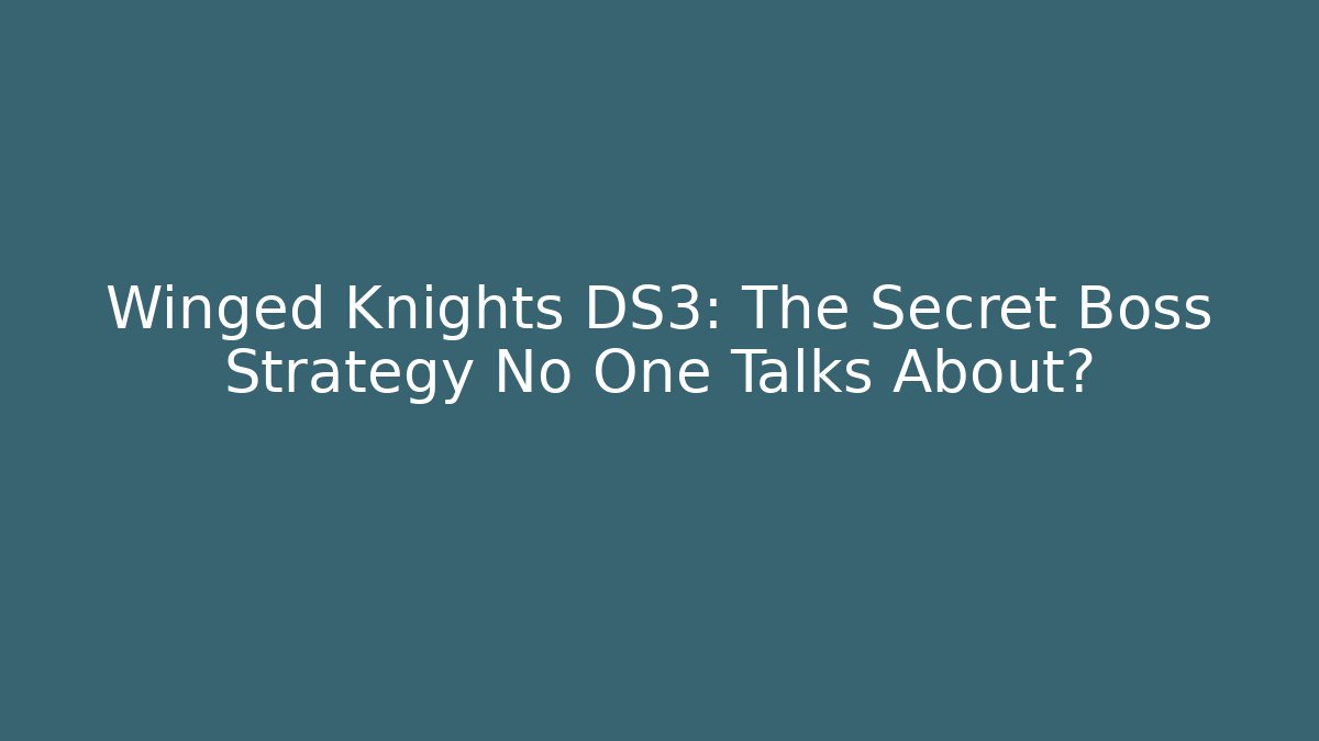 Winged Knights DS3: The Secret Boss Strategy No One Talks About?