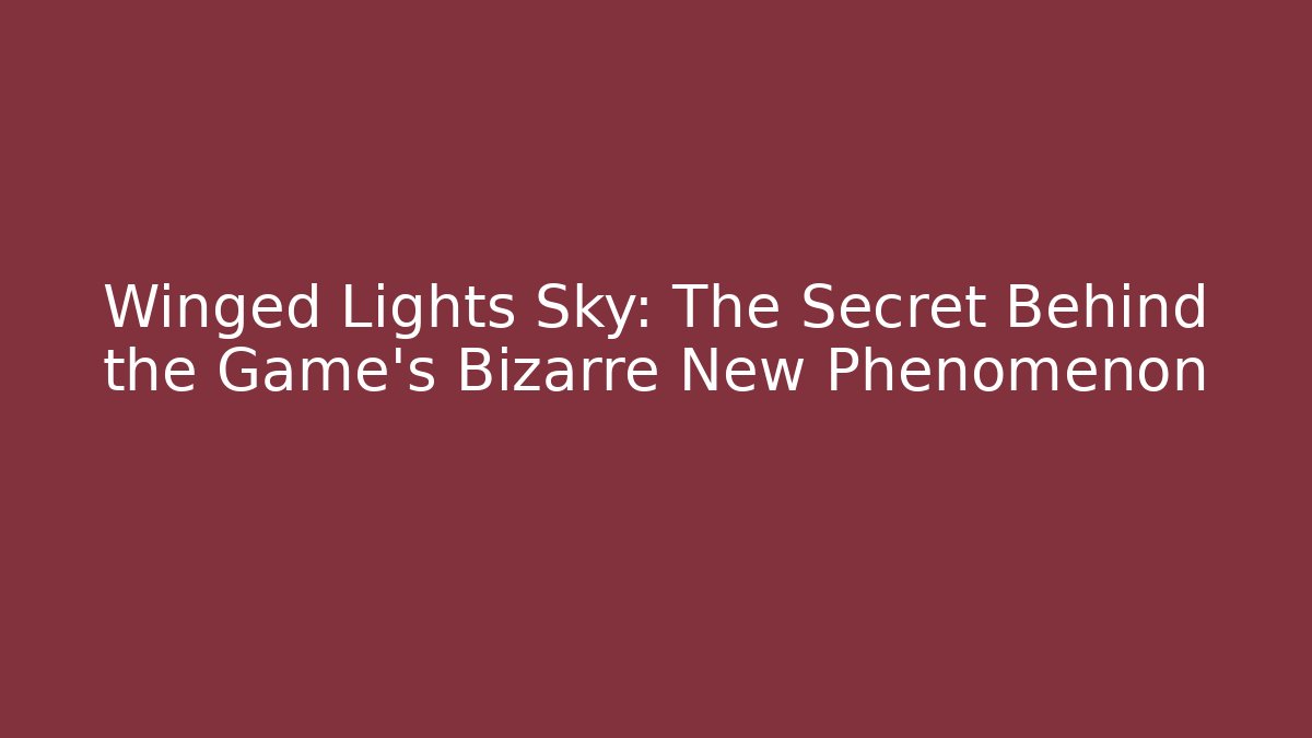 Winged Lights Sky: The Secret Behind the Game's Bizarre New Phenomenon