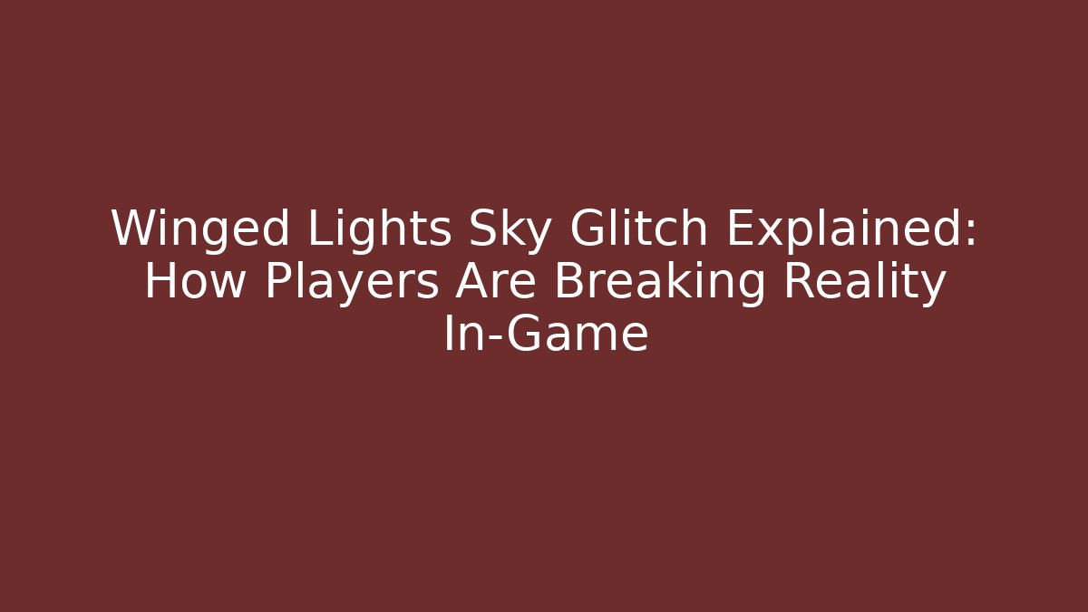 Winged Lights Sky Glitch Explained: How Players Are Breaking Reality In-Game