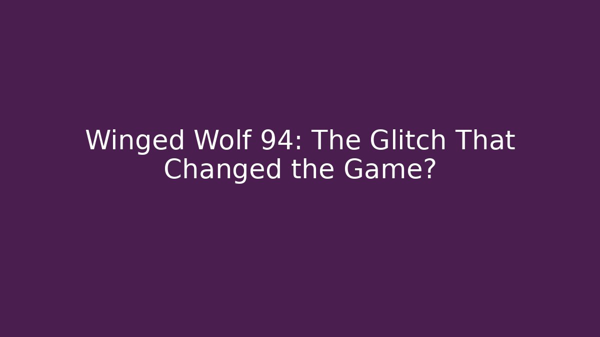 Winged Wolf 94: The Glitch That Changed the Game?