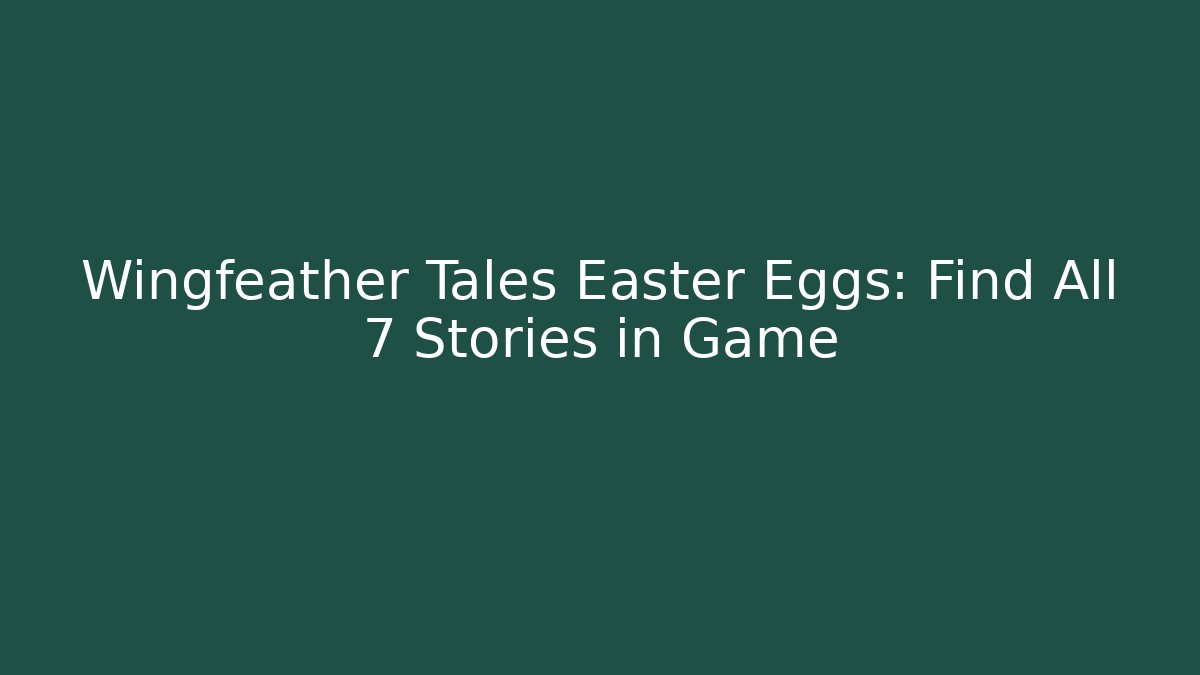 Wingfeather Tales Easter Eggs: Find All 7 Stories in Game