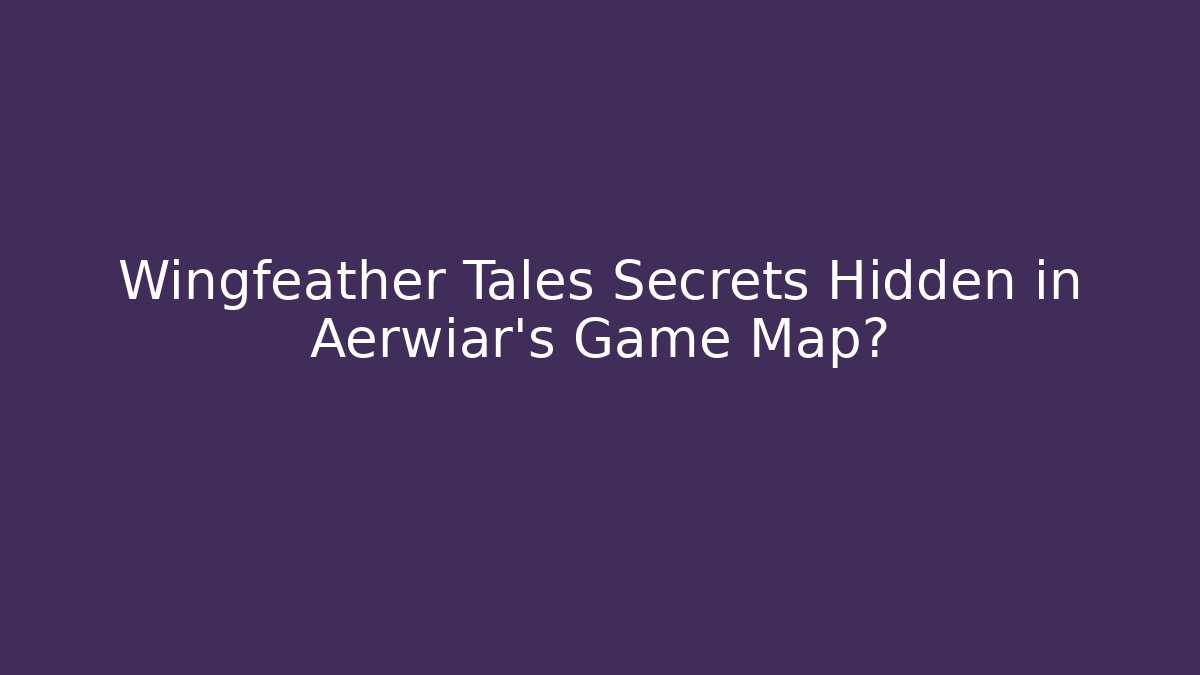 Wingfeather Tales Secrets Hidden in Aerwiar's Game Map? - Create More Assets