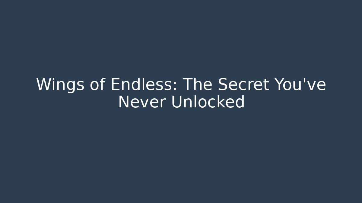 Wings of Endless: The Secret You've Never Unlocked