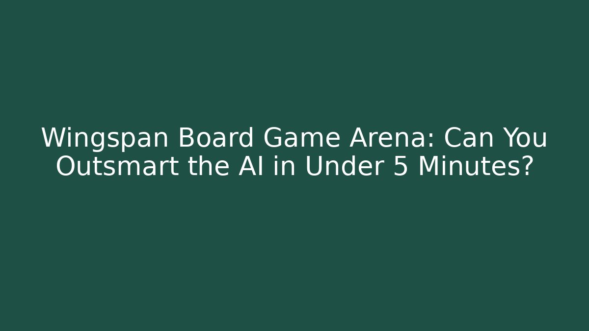 Wingspan Board Game Arena: Can You Outsmart the AI in Under 5 Minutes?