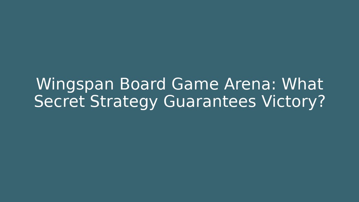 Wingspan Board Game Arena: What Secret Strategy Guarantees Victory?