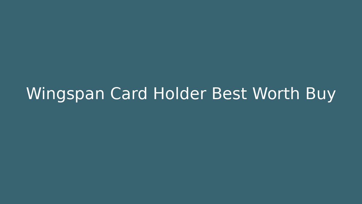 Wingspan Card Holder Best Worth Buy