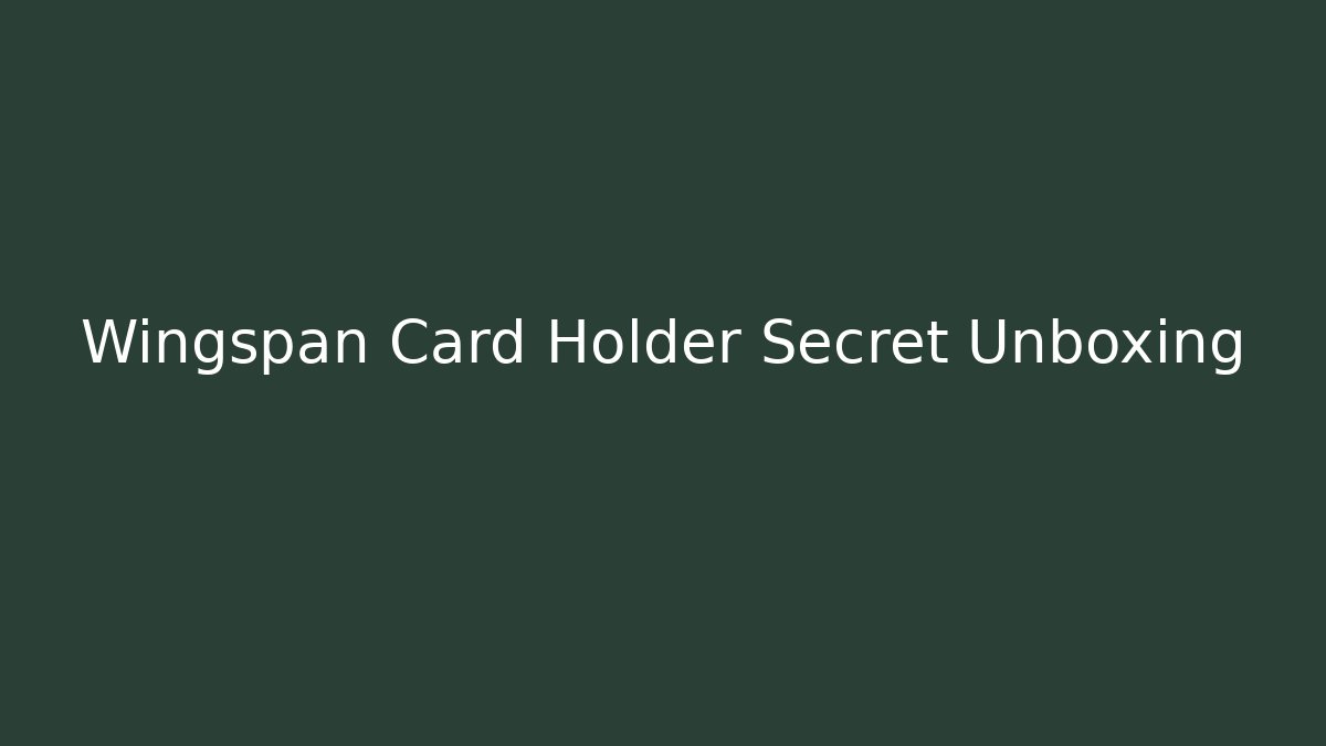 Wingspan Card Holder Secret Unboxing - Create More Assets