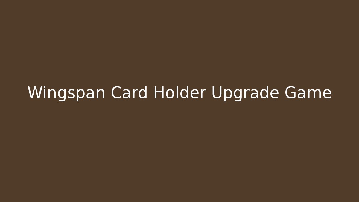 Wingspan Card Holder Upgrade Game - Create More Assets