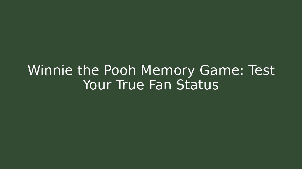 Winnie the Pooh Memory Game: Test Your True Fan Status