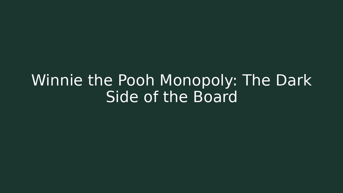 Winnie the Pooh Monopoly: The Dark Side of the Board