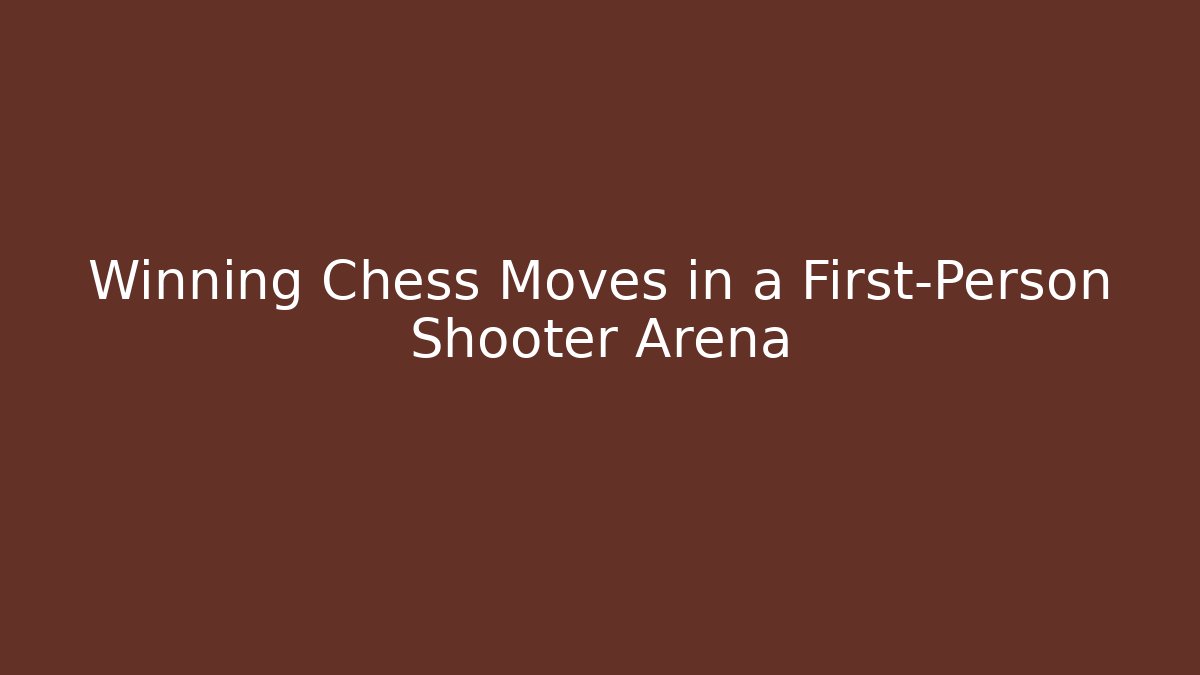 Winning Chess Moves in a First-Person Shooter Arena