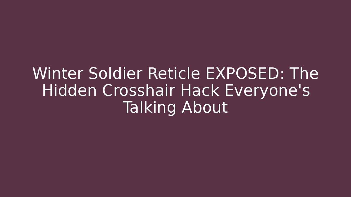 Winter Soldier Reticle EXPOSED: The Hidden Crosshair Hack Everyone’s Talking About