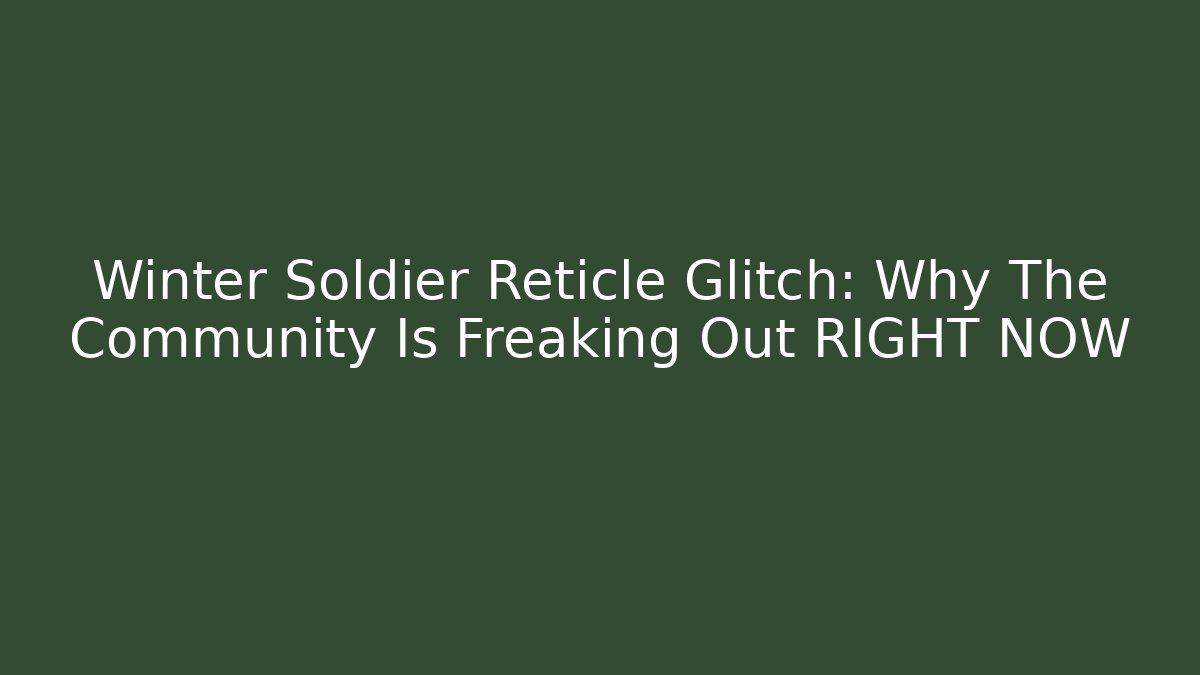 Winter Soldier Reticle Glitch: Why The Community Is Freaking Out RIGHT NOW