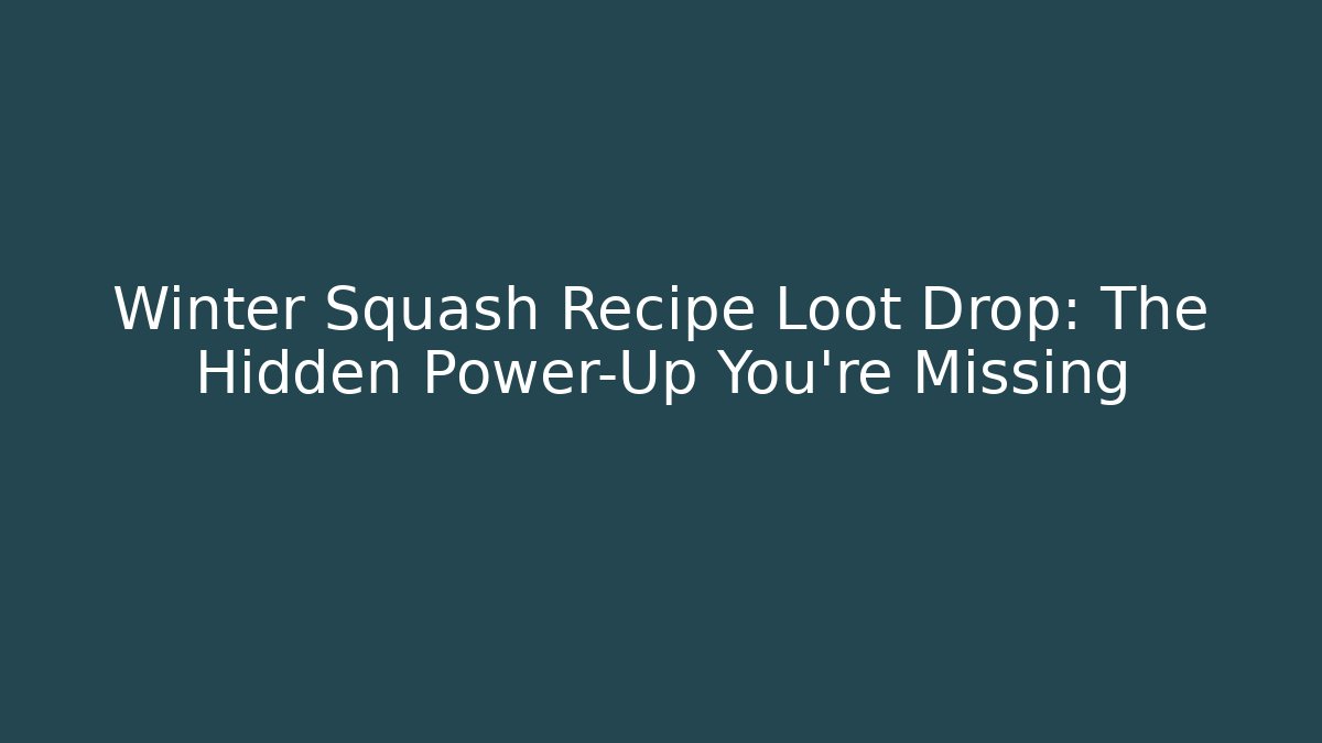 Winter Squash Recipe Loot Drop: The Hidden Power-Up You're Missing