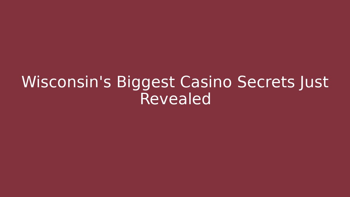 Wisconsin's Biggest Casino Secrets Just Revealed