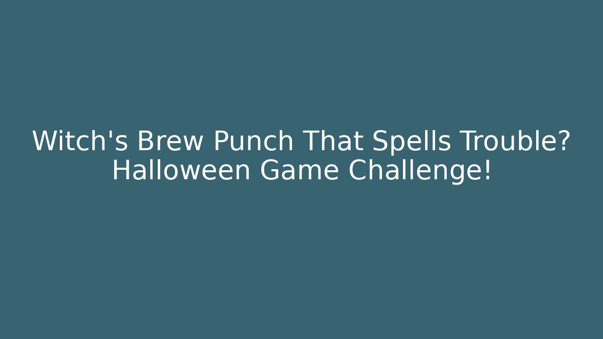 Witch's Brew Punch That Spells Trouble? Halloween Game Challenge!