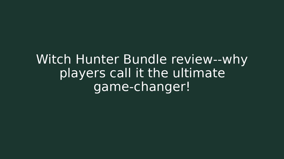 Witch Hunter Bundle review—why players call it the ultimate game-changer!