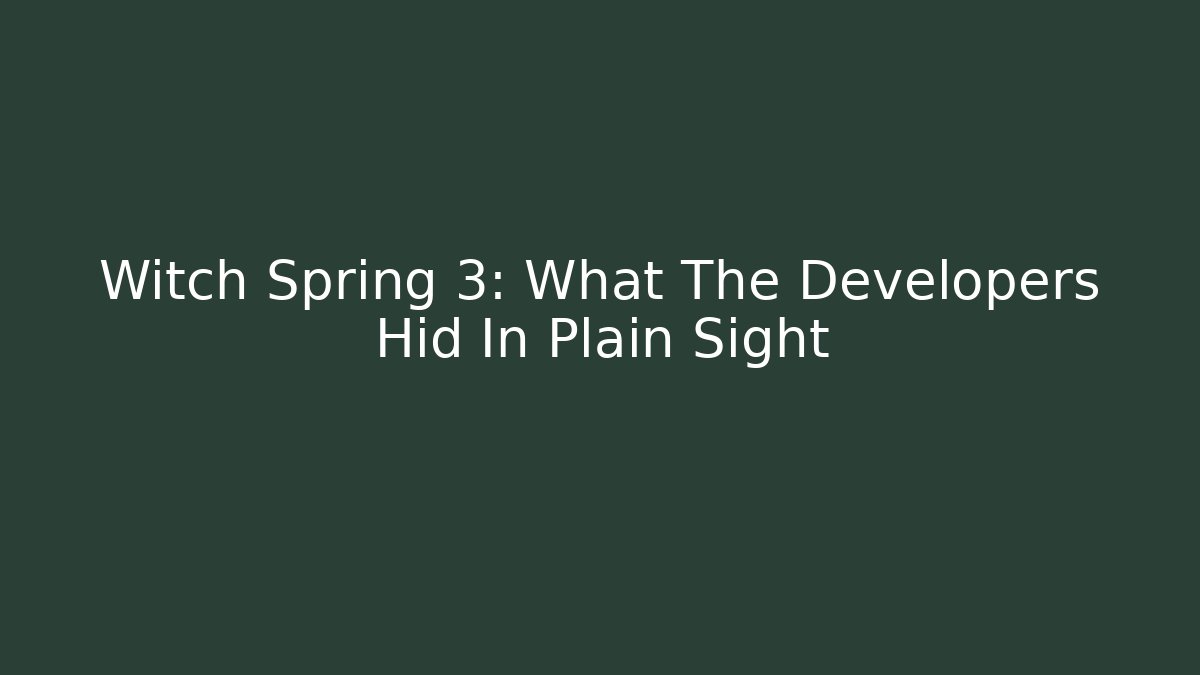 Witch Spring 3: What The Developers Hid In Plain Sight - Create More Assets